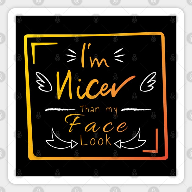 I'm nicer than my face look Magnet by HB WOLF Arts